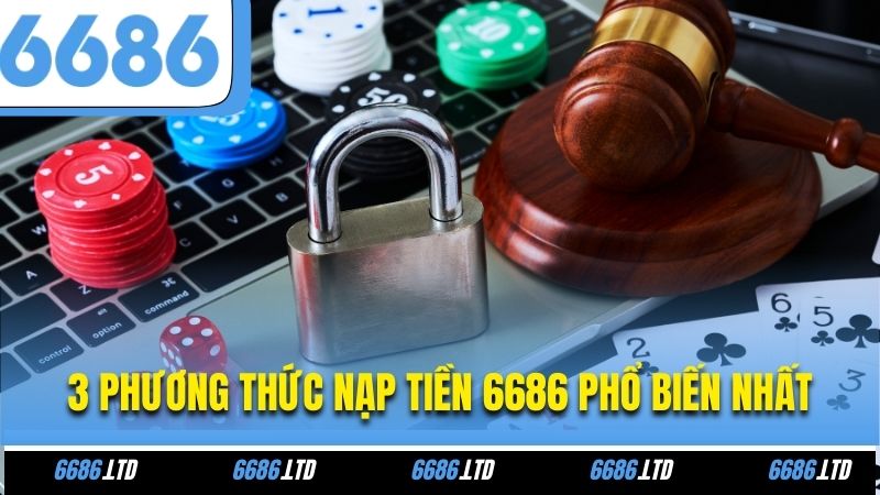 3 phương thức nạp tiền 6686 phổ biến nhất