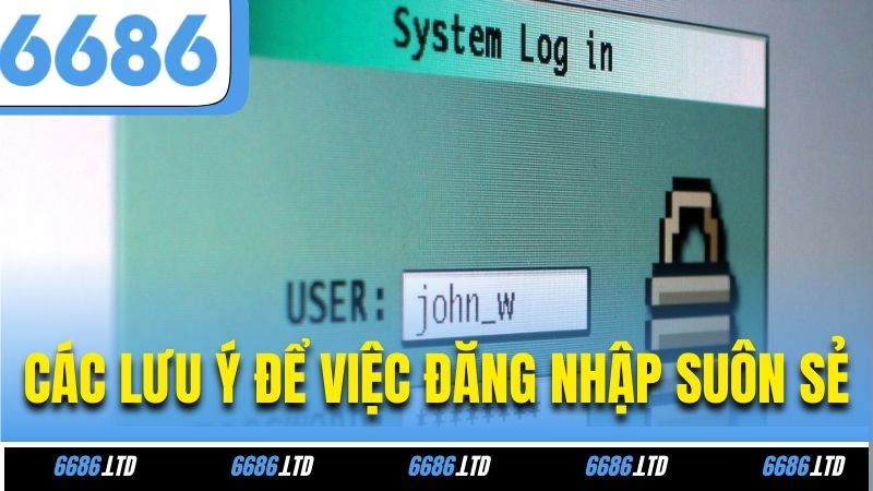 Các lưu ý để việc đăng nhập suôn sẻ