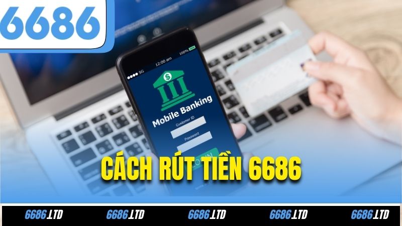 Cách rút tiền 6686