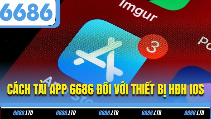 Cách tải app 6686 đối với thiết bị HĐH iOS