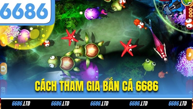 Cách tham gia bắn cá 6686
