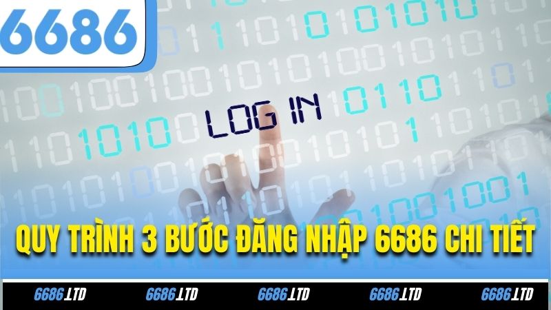 Quy trình 3 bước đăng nhập 6686 chi tiết