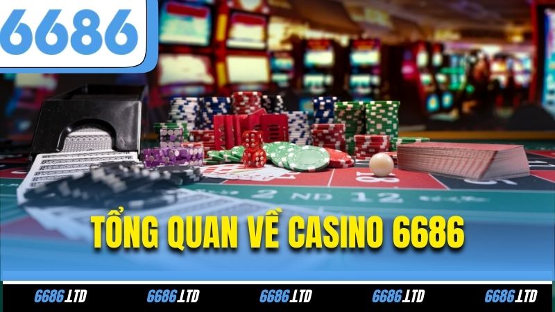 Tổng quan về Casino 6686
