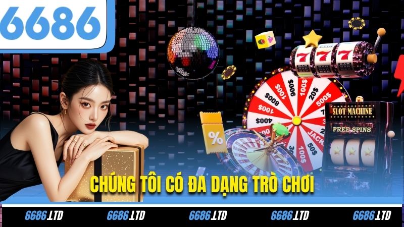 Chúng tôi có đa dạng trò chơi