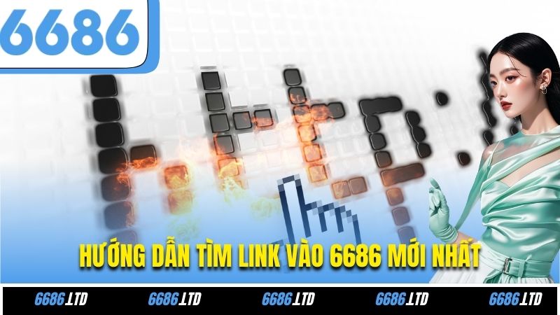 Hướng dẫn tìm link vào 6686 mới nhất