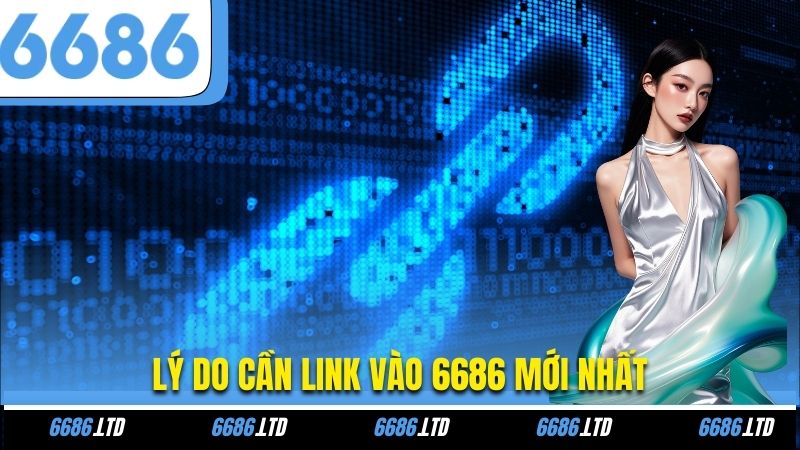 Lý do cần link vào 6686 mới nhất