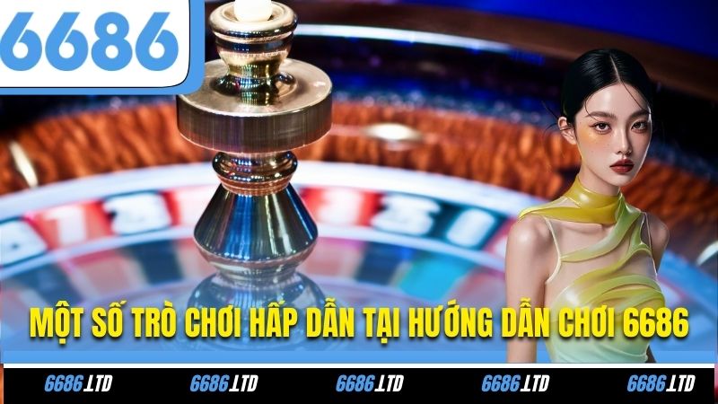 Một số trò chơi hấp dẫn tại hướng dẫn chơi 6686