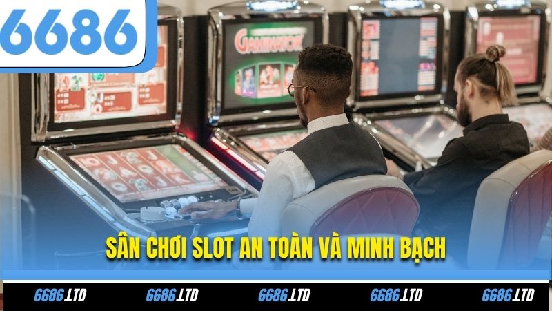 Sân chơi Slot an toàn và minh bạch