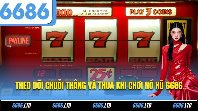 Theo dõi chuỗi thắng và thua khi chơi nổ hũ 6686
